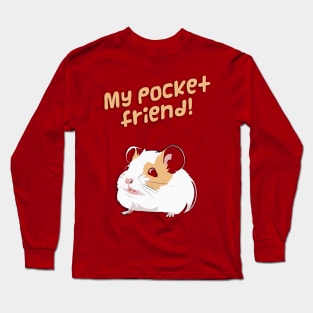 Hamster: My Pocket Friend! design Long Sleeve T-Shirt